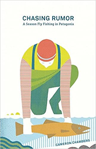 Chasing Rumor - A season Fly Fishing in Patagonia