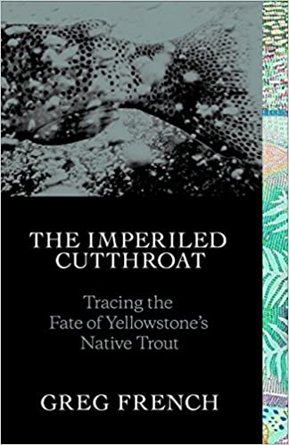 The Imperiled Cutthroat - Chasing the Fate of Yellowstone's Native Trout